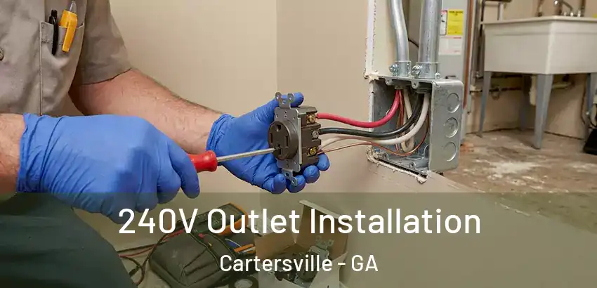  240V Outlet Installation Cartersville - GA