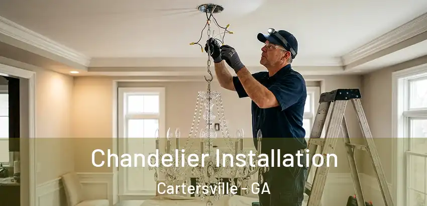  Chandelier Installation Cartersville - GA