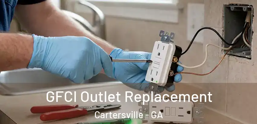  GFCI Outlet Replacement Cartersville - GA