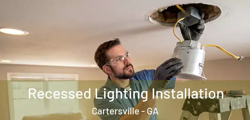  Recessed Lighting Installation Cartersville - GA