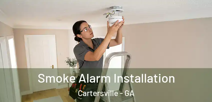Smoke Alarm Installation Cartersville - GA