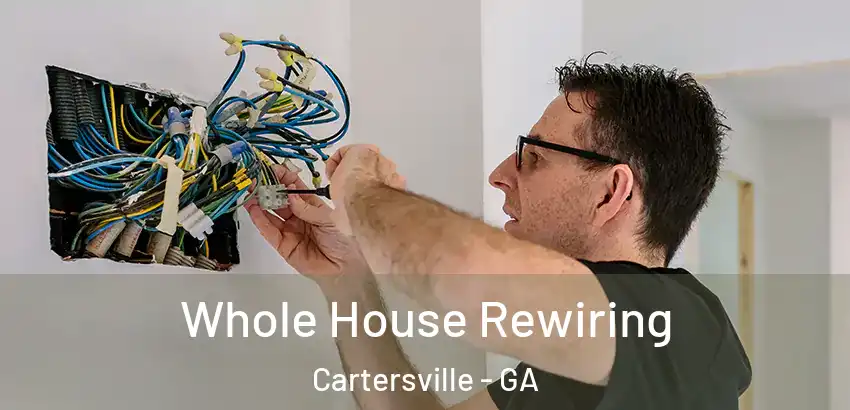Whole House Rewiring Cartersville - GA